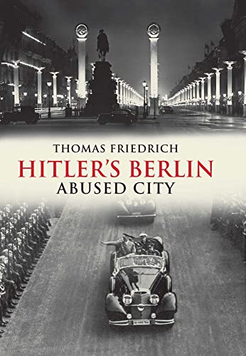 Beispielbild fr Hitler's Berlin; Abused City zum Verkauf von Argosy Book Store, ABAA, ILAB