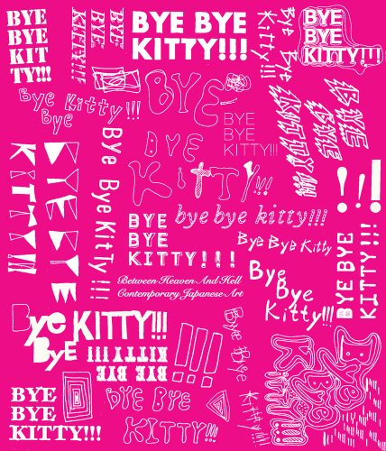 9780300166903: Bye Bye Kitty – Between Heaven and Hell in Contemporary Japanese Art