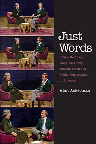 Imagen de archivo de Just Words Lillian Hellman, Mary McCarthy, and the Failure of Public Conversation in America a la venta por Michener & Rutledge Booksellers, Inc.