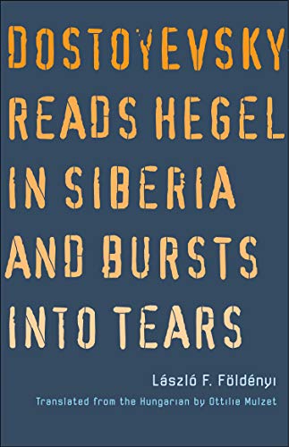 Stock image for Dostoyevsky Reads Hegel in Siberia and Bursts into Tears (The Margellos World Republic of Letters) for sale by Goodwill of Colorado