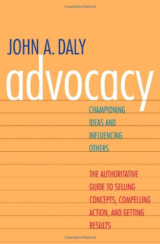 Stock image for Advocacy : Championing Ideas and Influencing Others for sale by Better World Books