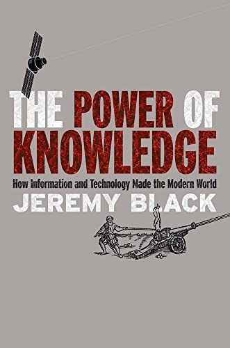 Beispielbild fr The Power of Knowledge: How Information and Technology Made the Modern World zum Verkauf von WorldofBooks