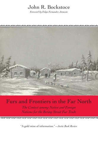 Beispielbild fr Furs and Frontiers in the Far North: The Contest among Native and Foreign Nations for the Bering Strait Fur Trade (The Lamar Series in Western History) zum Verkauf von Books From California