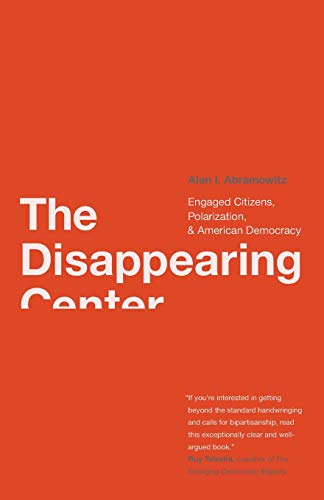 Imagen de archivo de Disappearing Center: Engaged Citizens, Polarization, and American Democracy a la venta por ThriftBooks-Dallas