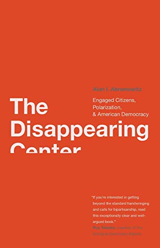 Stock image for The Disappearing Center : Engaged Citizens, Polarization, and American Democracy for sale by Better World Books: West