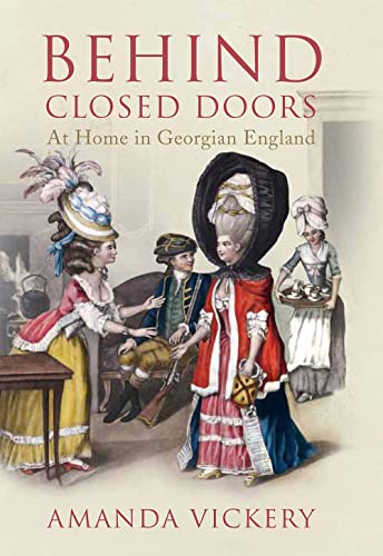 Beispielbild fr Behind Closed Doors: At Home in Georgian England zum Verkauf von St Vincent de Paul of Lane County