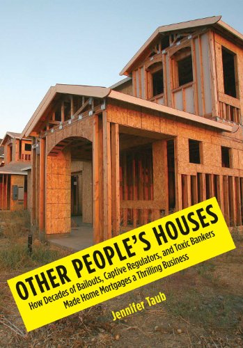 Beispielbild fr Other People's Houses : How Decades of Bailouts, Captive Regulators, and Toxic Bankers Made Home Mortgages a Thrilling Business zum Verkauf von Better World Books