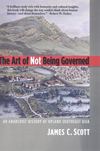 9780300169171: The Art of Not Being Governed: An Anarchist History of Upland Southeast Asia (Yale Agrarian Studies)