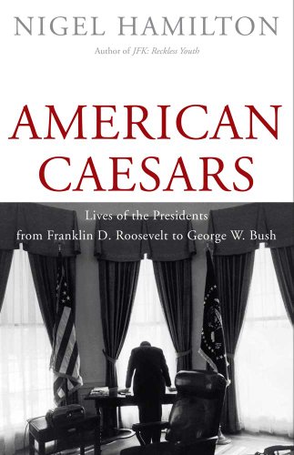 Imagen de archivo de American Caesars: Lives of the Presidents from Franklin D. Roosevelt to George W. Bush a la venta por SecondSale