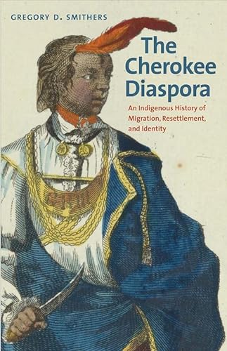 The Cherokee Diaspora: An Indigenous History of Migration, Resettlement, and Identity (The Lamar ...