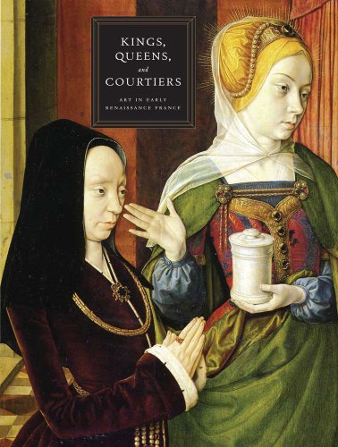 Beispielbild fr Kings, Queens, and Courtiers: Art in Early Renaissance France zum Verkauf von Andover Books and Antiquities