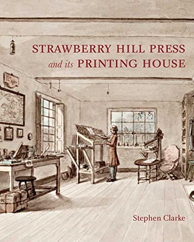 The Strawberry Hill Press and its Printing House (Miscellaneous Antiquities, 18) (9780300170405) by Clarke, Stephen