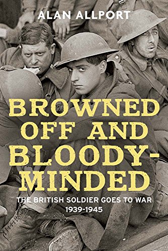 Stock image for Browned Off and Bloody-Minded: The British Soldier Goes to War 1939-1945 for sale by HPB Inc.