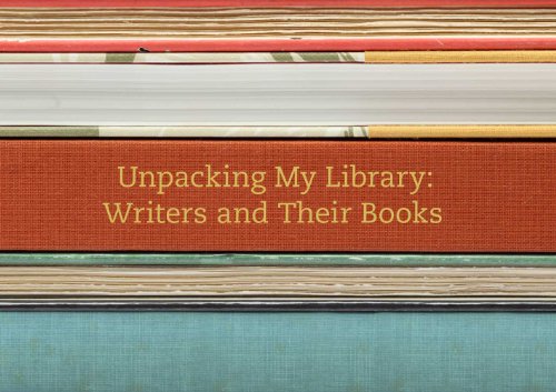 Stock image for Unpacking My Library: Writers and Their Books (First Edition) for sale by Dan Pope Books