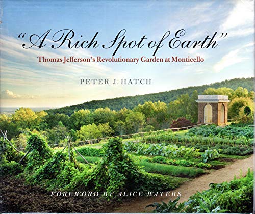 "A RICH SPOT OF EARTH"; Thomas Jefferson's Revolutionary Garden at Montecello. foreword by Alice ...