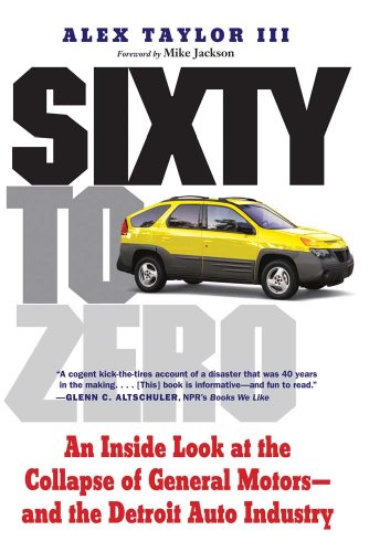 Stock image for Sixty to Zero : An Inside Look at the Collapse of General Motors--And the Detroit Auto Industry for sale by Better World Books