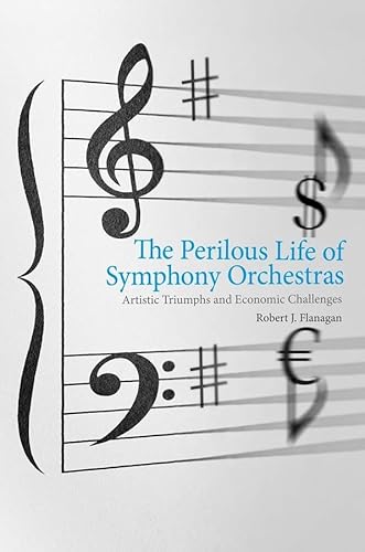 Stock image for The Perilous Life of Symphony Orchestras : Artistic Triumphs and Economic Challenges for sale by Better World Books