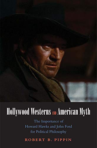 9780300172065: Hollywood Westerns and American Myth: The Importance of Howard Hawks and John Ford for Political Philosophy (Castle Lecture Series)