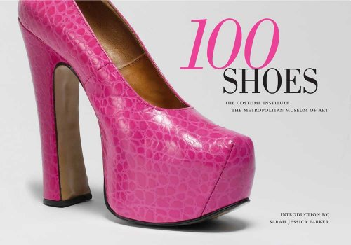 Stock image for 100 Shoes : The Costume Institute / the Metropolitan Museum of Art for sale by Better World Books