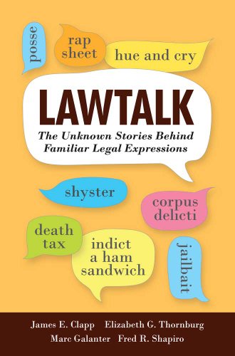 Lawtalk: The Unknown Stories Behind Familiar Legal Expressions (9780300172461) by Clapp, James E.; Thornburg, Elizabeth G.; Galanter, Marc; Shapiro, Fred R.