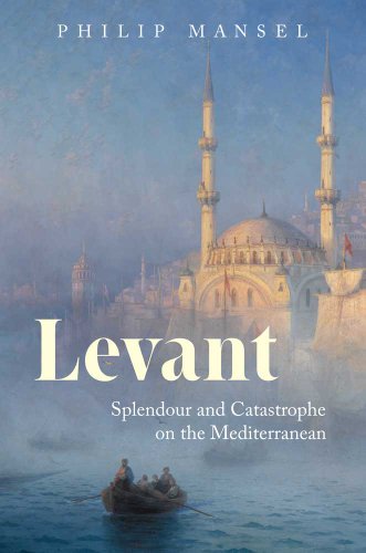 Beispielbild fr Levant : Splendour and Catastrophe on the Mediterranean zum Verkauf von Better World Books