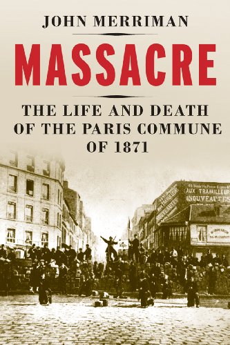 Beispielbild fr Massacre: The Life and Death of the Paris Commune of 1871 zum Verkauf von WorldofBooks