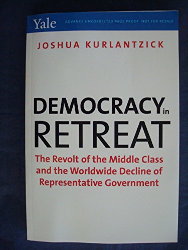 Beispielbild fr Democracy in Retreat : The Revolt of the Middle Class and the Worldwide Decline of Representative Government zum Verkauf von Better World Books