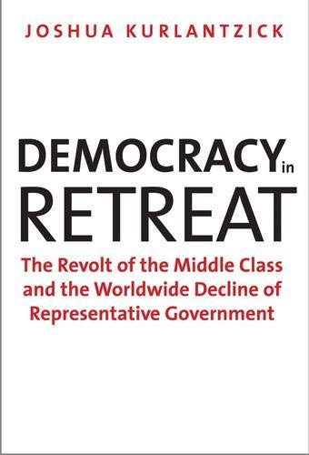 Imagen de archivo de Democracy in Retreat: The Revolt of the Middle Class and the Worldwide Decline of Representative Government (Council on Foreign Relations Books) a la venta por Books-FYI, Inc.