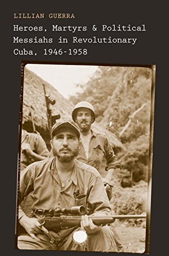 Stock image for Heroes, Martyrs, and Political Messiahs in Revolutionary Cuba, 1946-1958 for sale by Blackwell's