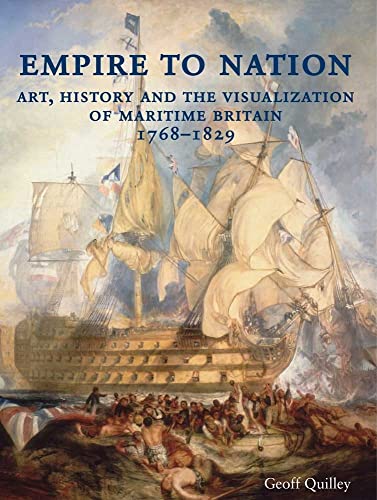 Beispielbild fr Empire to Nation: Art, History and the Visualization of Maritime Britain, 1768-1829 zum Verkauf von THE SAINT BOOKSTORE