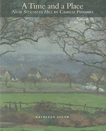 Stock image for A Time and a Place: "Near Sydenham Hill" by Camille Pissarro (Kimbell Masterpiece Series) for sale by HPB Inc.