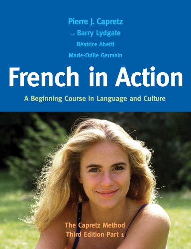 French in Action: A Beginning Course in Language and Culture: The Capretz Method, Part 1 (English and French Edition) (9780300176100) by Capretz, Pierre J.; Lydgate, Barry; Abetti, BÃ©atrice; Germain, Marie-Odile