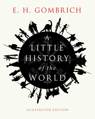 A Little History of the World: Illustrated Edition (Little A Little History of the World: Illustrated Edition (Little