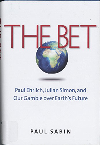 Stock image for The Bet: Paul Ehrlich, Julian Simon, and Our Gamble over Earth s Future for sale by Books of the Smoky Mountains