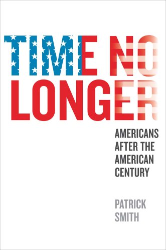 9780300176568: Time No Longer: Americans After the American Century