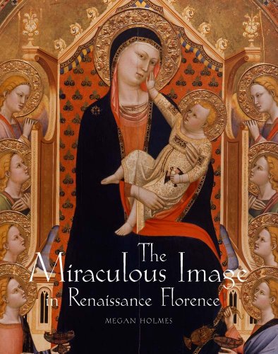 The Miraculous Image in Renaissance Florence (9780300176605) by Holmes, Megan