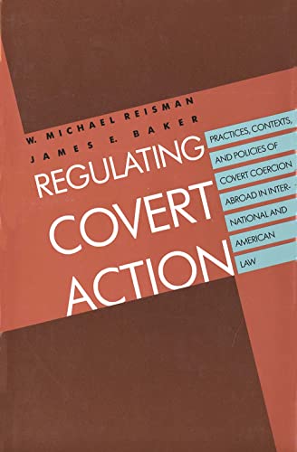 Regulating Covert Action (9780300176940) by Reisman, W. Michael; Baker, James E.