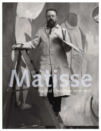 Imagen de archivo de Matisse: Radical Invention, 1913-1917 a la venta por Goodwill Southern California