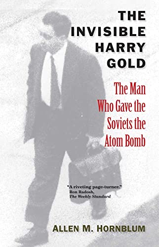 Beispielbild fr The Invisible Harry Gold : The Man Who Gave the Soviets the Atom Bomb zum Verkauf von Better World Books