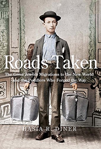 9780300178647: Roads Taken: The Great Jewish Migrations to the New World and the Peddlers Who Forged the Way