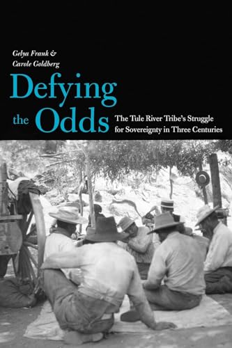 Defying the Odds: The Tule River Tribe's Struggle for Sovereignty in Three Centuries (The Lamar Series in Western History) (9780300178890) by Frank, Gelya; Goldberg, Carole