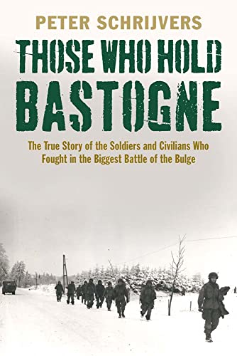 9780300179026: Those Who Hold Bastogne: The True Story of the Soldiers and Civilians Who Fought in the Biggest Battle of the Bulge