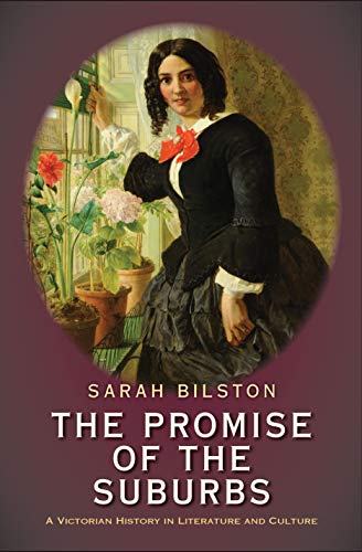 Beispielbild fr The Promise of the Suburbs: A Victorian History in Literature and Culture zum Verkauf von Books From California
