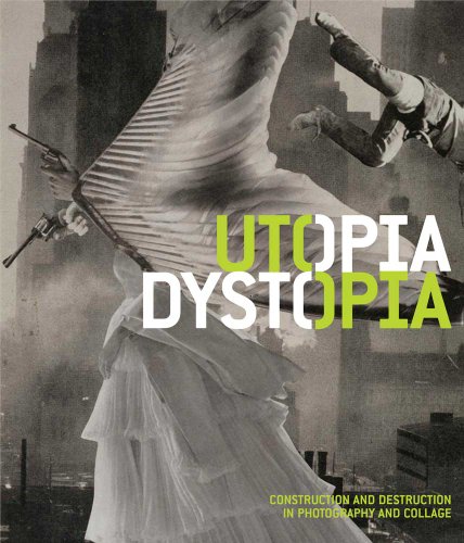 Imagen de archivo de Utopia/Dystopia: Construction and Destruction in Photography and Collage a la venta por HPB-Diamond