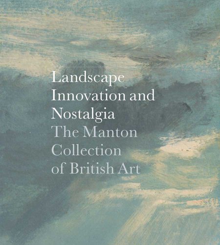 9780300179668: Landscape, Innovation, and Nostalgia: The Manton Collection of British Art (Clark Art Institute Series (YUP))