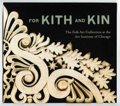 Stock image for For Kith and Kin: The Folk Art Collection at the Art Institute of Chicago for sale by HPB-Movies