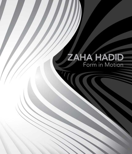 Zaha Hadid: Form in Motion (9780300179828) by Hiesinger, Kathryn B.