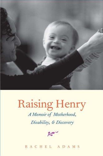 Stock image for Raising Henry : A Memoir of Motherhood, Disability, and Discovery for sale by Better World Books