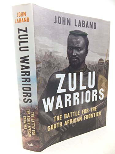 Beispielbild fr Zulu Warriors: The Battle for the South African Frontier zum Verkauf von Half Price Books Inc.