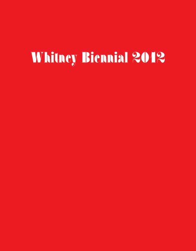 Stock image for Whitney Biennial 2012 (Biennial Exhibition / Whitney Museum of American Art) for sale by SecondSale